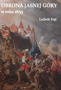 Napoleon V Obrona Jasnej Góry w roku 1655 - Frąś Ludwik - Historia świata Napoleon V Obrona Jasnej Góry w roku 1655 - Frąś Ludwik - Historia świata - miniaturka - grafika 1