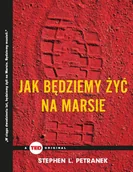 Felietony i reportaże - JAK BĘDZIEMY ŻYĆ NA MARSIE TED BOOKS STEPHEN L PETRANEK - miniaturka - grafika 1