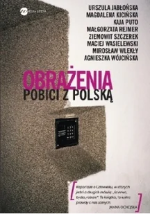 Wielka Litera Obrażenia Pobici z Polską - Magdalena Kicińska, Ziemowit Szczerek, Małgorzata Rejmer, Mirosław Wlekły, Maciej Wasielewski, Wójci - Felietony i reportaże - miniaturka - grafika 2