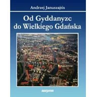 Historia Polski - MARPRESS Od Gyddanyzc do Wielkiego Gdańska Andrzej Januszajtis - miniaturka - grafika 1