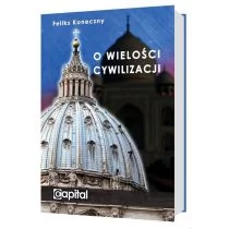 Capital Book O wielości cywilizacji - Feliks Koneczny - Historia świata - miniaturka - grafika 1