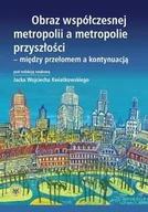 Kulturoznawstwo i antropologia - Obraz współczesnej metropolii a metropolie przyszłości - między przełomem a kontynuacją - Wydawnictwo Uniwersytetu Warszawskiego - miniaturka - grafika 1