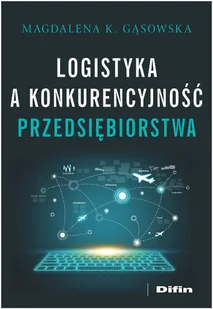 Gąsowska Magdalena K. Logistyka a konkurencyjność przedsiębiorstwa - Zarządzanie - miniaturka - grafika 2