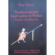 Militaria i wojskowość - Wydawnictwo Instytutu Archeologii i Etnologii PAN Strzyż Piotr Średniowieczna broń palna w Polsce. Studium archeologiczne - miniaturka - grafika 1