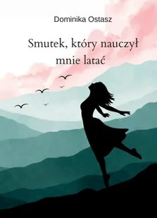 Smutek, który nauczył mnie latać - Poezja - miniaturka - grafika 1