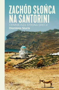 Poznańskie Zachód Słońca na Santorini. Ciemniejsza strona Grecji Dionisios Sturis - Felietony i reportaże - miniaturka - grafika 2