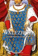 Biografie i autobiografie - Walezjusze. Królowie Francji 1328-1589 - miniaturka - grafika 1