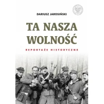 Jarosiński Dariusz Ta nasza wolność - dostępny od ręki, natychmiastowa wysyłka - Biografie i autobiografie - miniaturka - grafika 1