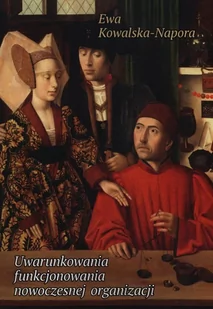 Uwarunkowania funkcjonowania nowoczesnej organizacji - Ewa Kowalska-Napora - Biznes - miniaturka - grafika 1
