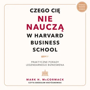 Czego cię nie nauczą w Harvard Business School. Praktyczne porady legendarnego biznesmena - Audiobooki - biznes i ekonomia - miniaturka - grafika 1