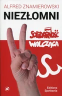Felietony i reportaże - EDITIONS SPOTKANIA Nieprzejednani. Solidarność Walcząca - Alfred Znamierowski - miniaturka - grafika 1