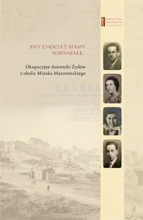 Sny chociaż mamy wspaniałe - Kamienny Adam, Siekierka Brandla, Goldsztejn Chajcia z domu Bursztyn, Goldsztejn Eli, Engelking Barb - Pamiętniki, dzienniki, listy - miniaturka - grafika 1