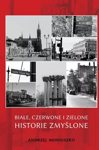 Białe czerwone i zielone historie zmyślone Andrzej Moniuszko - Proza - miniaturka - grafika 2