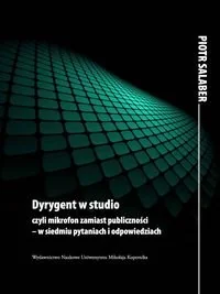 Dyrygent w studio czyli mikrofon zamiast publiczności - w siedmiu pytaniach i odpowiedziach. Specyfika pracy dyrygenta - Książki o kulturze i sztuce - miniaturka - grafika 1