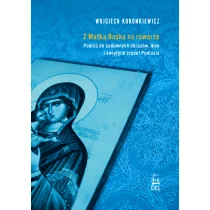 Z Matką Boską na rowerze. Podróż do cudownych obrazów, ikon i świętych źródeł Podlasia - Przewodniki - miniaturka - grafika 1