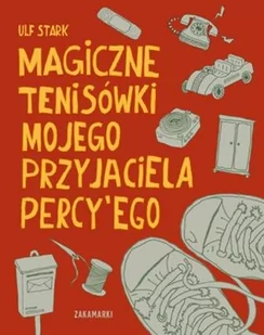 Zakamarki Magiczne tenisówki mojego przyjaciela Percy'ego - Ulf Stark - Baśnie, bajki, legendy - miniaturka - grafika 1