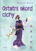 Poezja - Haiku. Ostatni akord cichy - Maria Bury - miniaturka - grafika 1