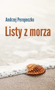 Listy z morza - Andrzej Perepeczko - Felietony i reportaże - miniaturka - grafika 1