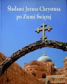 Felietony i reportaże - Śladami Jezusa Chrystusa po Ziemi Świętej - miniaturka - grafika 1