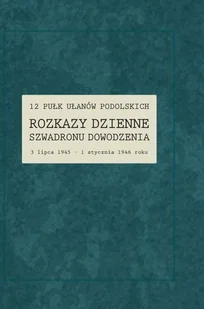 12 Pułk Ułanów Podolskich. Rozkazy Dzienne... - Renata Gałaj-Dempniak - książka - II wojna światowa - miniaturka - grafika 1