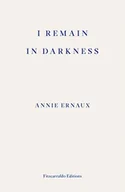 Biografie obcojęzyczne - Annie Ernaux I Remain in Darkness - miniaturka - grafika 1