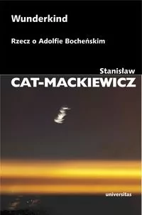 Universitas Wunderkind. Rzecz o Adolfie Bocheńskim Stanisław Cat-Mackiewicz - Biografie i autobiografie - miniaturka - grafika 1