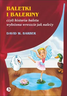 Baletki i baleriny czyli historia baletu wyłożona wreszcie jak należy - dostępny od ręki, natychmiastowa wysyłka - Baśnie, bajki, legendy - miniaturka - grafika 1