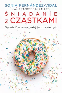 Śniadanie z cząstkami. Opowieść o nauce, jakiej jeszcze nie było - Felietony i reportaże - miniaturka - grafika 1
