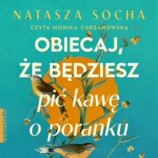Obiecaj, że będziesz pić kawę o poranku Natasza Socha - Audiobooki - literatura popularnonaukowa - miniaturka - grafika 1