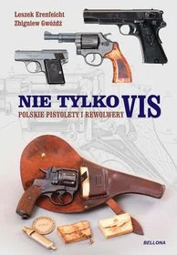 Zbigniew Gwóźdź; Leszek Erenfeicht Polskie pistolety i rewolwery Nie tylko vis - Felietony i reportaże - miniaturka - grafika 2
