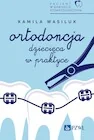 Książki medyczne - Pacjent w Gabinecie Stomatologicznym. Ortodoncja dziecięca w praktyce - Kamila Wasiluk - książka - miniaturka - grafika 1