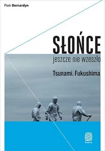 Słońce jeszcze nie wzeszło. Tsunami. Fukushima - E-booki - literatura faktu - miniaturka - grafika 1