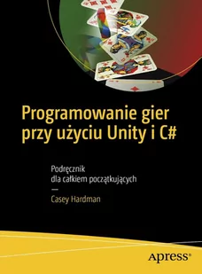 Programowanie gier przy użyciu Unity i C# - E-booki - informatyka - miniaturka - grafika 1