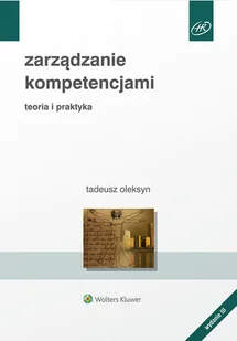 Oleksyn Tadeusz Zarządzanie kompetencjami. Teoria i praktyka - dostępny od ręki, natychmiastowa wysyłka - Psychologia - miniaturka - grafika 1