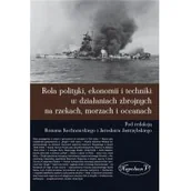 Historia świata - Rola polityki ekonomii i techniki w działaniach zbrojnych na rzekach morzach i oceanach Pod red Romana Kochnowskiego i Jarosława Jastrzę - miniaturka - grafika 1