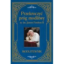 PRZEKROCZYĆ PRÓG MODLITWY ZE ŚW JANEM PAWŁEM II MODLITEWNIK Zbigniew Sobolewski - Religia i religioznawstwo - miniaturka - grafika 1