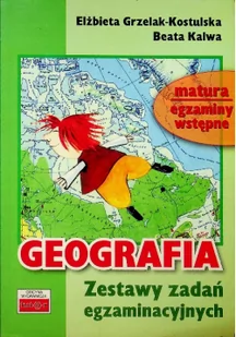 Grzelak-Kostulska E, Kalwa B. Geografia Zestaw zadań egzaminacyjnych. Matura, egzaminy wstepne - Podręczniki dla liceum - miniaturka - grafika 2