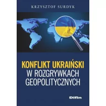 Konflikt ukraiński w rozgrywkach geopolitycznych - Surdyk Krzysztof