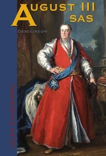 August III Sas - Biografie i autobiografie August III Sas - Biografie i autobiografie - miniaturka - grafika 1