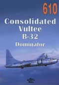 II wojna światowa - Consolidated Vultee B-32 Dominator. Tom 610 - Janusz Ledwoch - książka - miniaturka - grafika 1