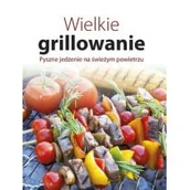 Książki kucharskie - praca zbiorowa Wielkie grillowanie Pyszne jedzenie na świeżym powietrzu - miniaturka - grafika 1