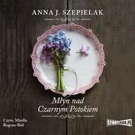 Audiobooki - literatura piękna - Saga małopolska. Tom 1. Młyn nad Czarnym Potokiem Anna J. Szepielak - miniaturka - grafika 1