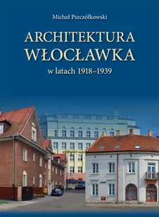 Michał Pszczółkowski Architektura Włocławka - Książki o architekturze - miniaturka - grafika 1