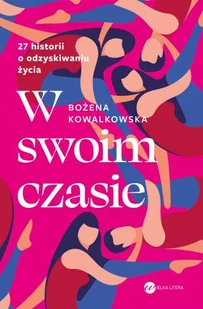 W swoim czasie 27 historii o odzyskiwaniu życia - Rozwój osobisty - miniaturka - grafika 2