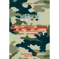 Polityka i politologia - WCM Polityka militarna w doktrynie bezpieczeństwa współczesnego państwa - funkcjonowanie - cele - perspektywy - Kosta Raul Andrzej - miniaturka - grafika 1