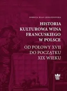 Historia kulturowa wina francuskiego w Polsce od połowy XVII do początku XIX wieku - Historia świata - miniaturka - grafika 1