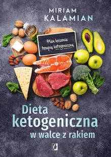 Dieta ketogeniczna w walce z rakiem. Plan leczenia terapią ketogeniczną - E-booki - kuchnia i diety - miniaturka - grafika 1
