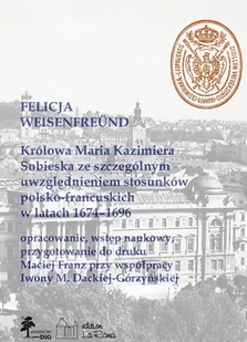 Królowa Maria Kazimiera Sobieska ze szczególnym uwzględnieniem stosunków polsko-francuskich w latach 1674-1696 - Weisenfreünd Felicja - książka - Ezoteryka - miniaturka - grafika 1