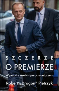Szczerze o premierze: Wywiad z osobistym ochroniarzem - Pozostałe książki - miniaturka - grafika 1