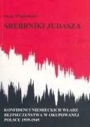 Srebrniki Judasza. Konfidenci niemieckich władz bezpieczeństwa w okupowanej Polsce 1939-1945 - Jacek Wilamowski